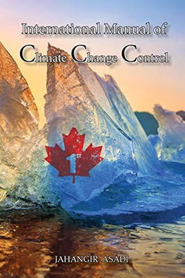 International Manual Of Climate Change Control: A Full Color Guide For All People Who Wish To Take Care Of Climate Change