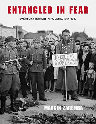 Entangled In Fear: Everyday Terror In Poland, 19441947