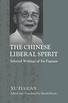 The Chinese Liberal Spirit: Selected Writings Of Xu Fuguan (Suny Series, Translating China)