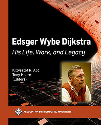 Edsger Wybe Dijkstra: His Life, Work, And Legacy (Acm Books)