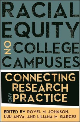 Racial Equity On College Campuses: Connecting Research And Practice (Suny Series, Critical Race Studies In Education)