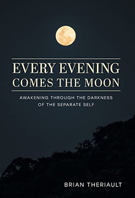 Every Evening Comes The Moon: Awakening Through The Darkness Of The Separate Self