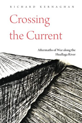 Crossing The Current: Aftermaths Of War Along The Huallaga River