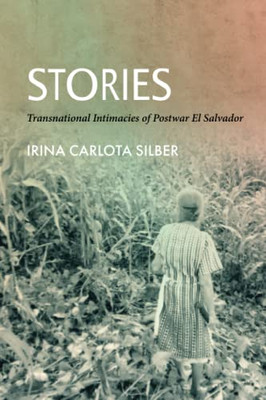 After Stories: Transnational Intimacies Of Postwar El Salvador