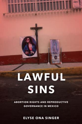 Lawful Sins: Abortion Rights And Reproductive Governance In Mexico