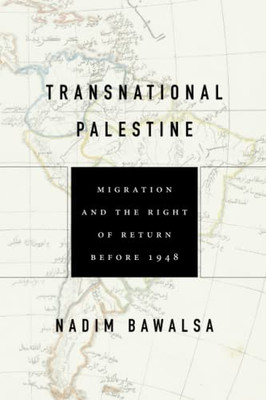 Transnational Palestine: Migration And The Right Of Return Before 1948 (The Middle East)