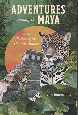 Adventures Among The Maya And The Secret Of The Crystal Amulet