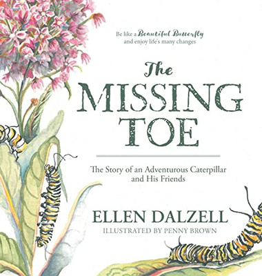 The Missing Toe: The Story Of An Adventurous Caterpillar And His Friends