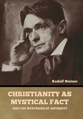 Christianity As Mystical Fact: And The Mysteries Of Antiquity