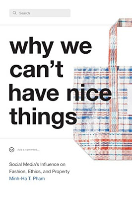Why We Can'T Have Nice Things: Social MediaS Influence On Fashion, Ethics, And Property