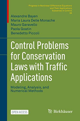 Control Problems For Conservation Laws With Traffic Applications: Modeling, Analysis, And Numerical Methods (Progress In Nonlinear Differential Equations And Their Applications, 99)