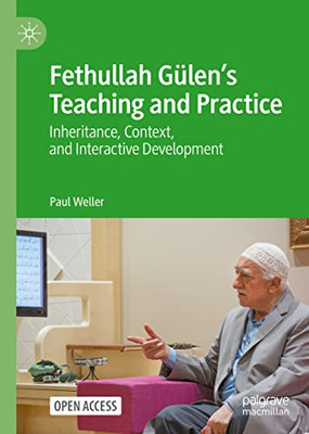 Fethullah GülenS Teaching And Practice: Inheritance, Context, And Interactive Development
