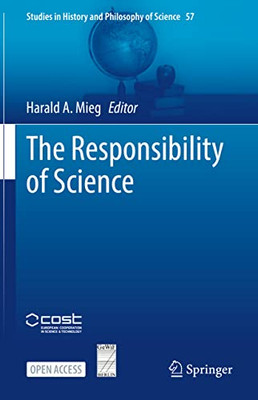The Responsibility Of Science (Studies In History And Philosophy Of Science, 57)