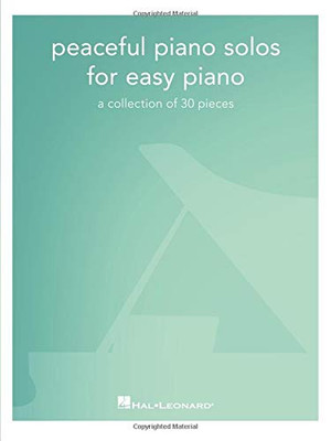 Peaceful Piano Solos for Easy Piano: A Collection of 30 Pieces