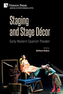 Staging And Stage Décor: Early Modern Spanish Theater (Performing Arts)