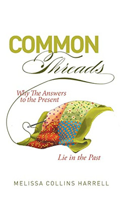Common Threads: Why The Answers To The Present Lie In The Past