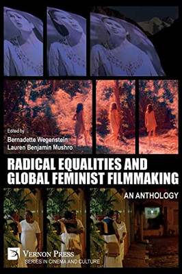 Radical Equalities And Global Feminist Filmmaking: An Anthology (Cinema And Culture)