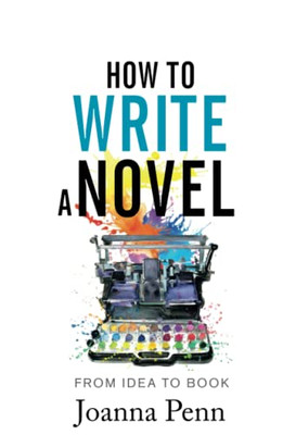 How To Write A Novel: From Idea To Book