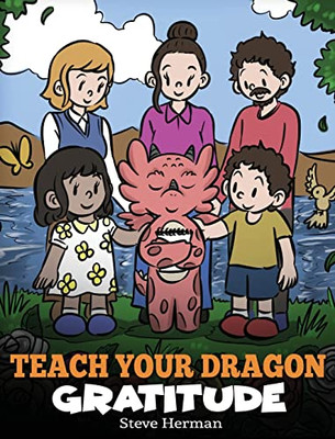 Teach Your Dragon Gratitude: A Story About Being Grateful (My Dragon Books)