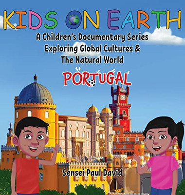 Kids On Earth: A Children's Documentary Series Exploring Global Cultures & The Natural World: Portugal