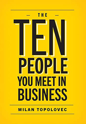 The 10 People You Meet In Business: Sage Vignettes For Success In Life And Business