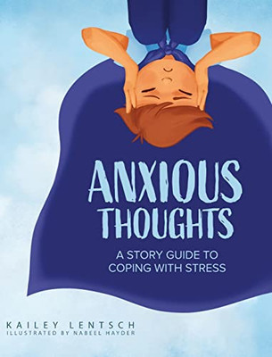 Anxious Thoughts: A Story Guide To Coping With Stress