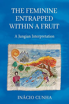 The Feminine Entrapped Within A Fruit: A Jungian Interpretation