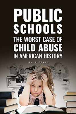 Public Schools: The Worst Case Of Child Abuse In American
