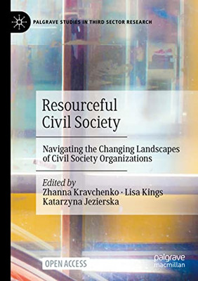 Resourceful Civil Society: Navigating The Changing Landscapes Of Civil Society Organizations (Palgrave Studies In Third Sector Research)