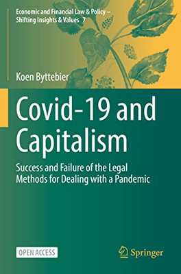 Covid-19 And Capitalism: Success And Failure Of The Legal Methods For Dealing With A Pandemic (Economic And Financial Law & Policy  Shifting Insights & Values, 7)