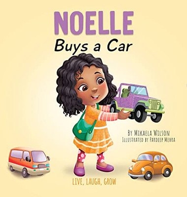 Noelle Buys A Car: A Story About Earning, Saving And Spending Money For Kids Ages 2-8 (Live, Laugh, Grow)