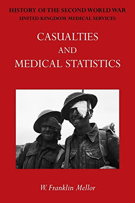 Official History Of The Second World War - Medical Services: Casualties And Medical Statistics