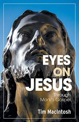 Eyes On Jesus: Through Mark's Gospel