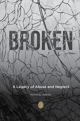 Broken: A Legacy Of Abuse And Neglect