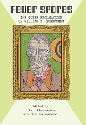 Fever Spores: The Queer Reclamation Of William S. Burroughs