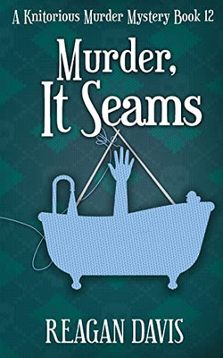 Murder, It Seams: A Knitorious Murder Mystery Book 12