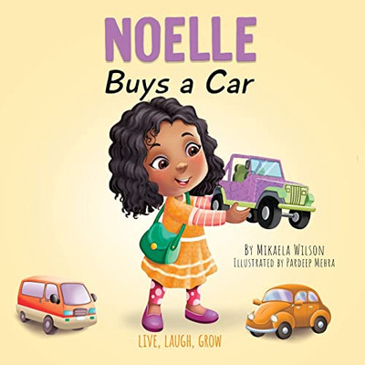 Noelle Buys A Car: A Story About Earning, Saving And Spending Money For Kids Ages 2-8 (Live, Laugh, Grow)