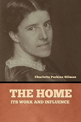 The Home: Its Work And Influence