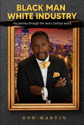 Black Man White Industry: My Journey Through The MenS Fashion World