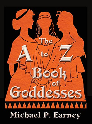 The A To Z Book Of Goddesses: Past And Present (A To Z Books)
