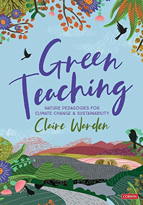 Green Teaching: Nature Pedagogies For Climate Change & Sustainability