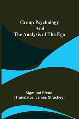 Group Psychology And The Analysis Of The Ego