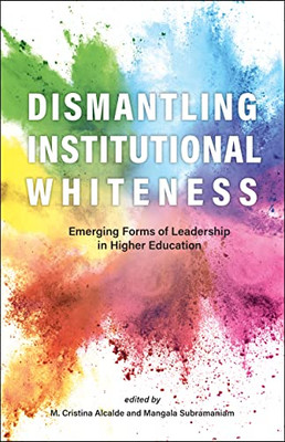 Dismantling Institutional Whiteness: Emerging Forms Of Leadership In Higher Education (Navigating Careers In Higher Education)