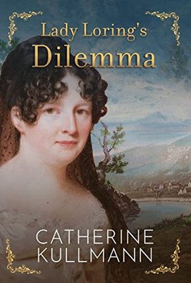 Lady Loring's Dilemma: A Regency Novel (The Lorings)