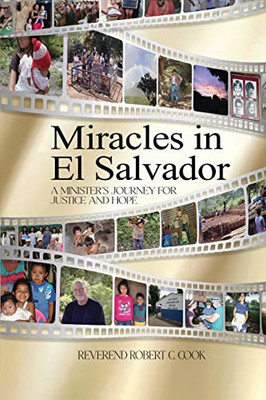 Miracles In El Salvador: A Minister's Journey For Justice And Hope