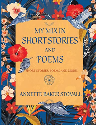 My Mix In Short Stories And Poems: Short Stories, Poems And More