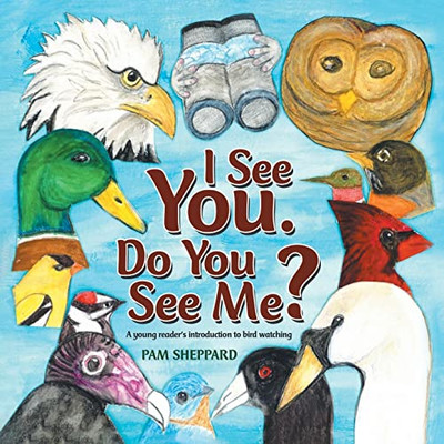 I See You. Do You See Me? A Young Reader's Introduction To Bird Watching