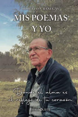 Mis Poemas Y Yo: Donde El Alma Es El Reflejo De Tu Corazón (Spanish Edition)