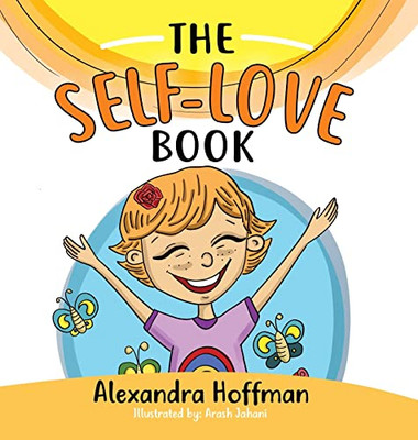 The Self-Love Book: A Kids Book About Loving Yourself, Accepting Who You Are And Celebrating What Makes You Special!