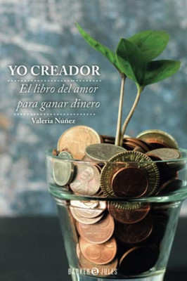 Yo Creador: El Libro Del Amor Para Ganar Dinero (Spanish Edition)